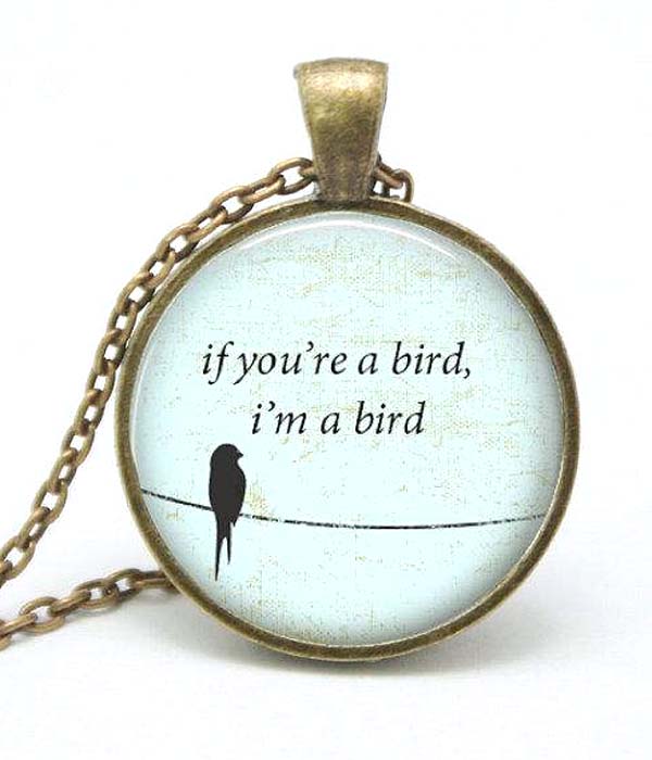 Cabochon necklace - if you are a bird i am a bird