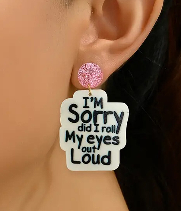 Message earring - i am sorry did i roll my eyes out loud